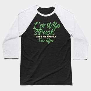 I'm Wife Struck. She's My Happily Ever After Baseball T-Shirt